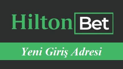 Hiltonbet Güncel Adres Duyuruları