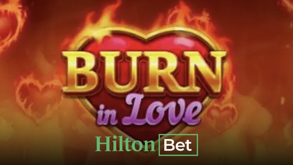Hiltonbet Burn in Love